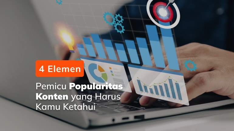 4 Elemen Pemicu Popularitas Konten yang Harus Kamu Ketahui