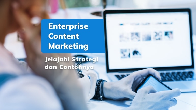 Enterprise Content Marketing: Jelajahi Strategi dan Contohnya!