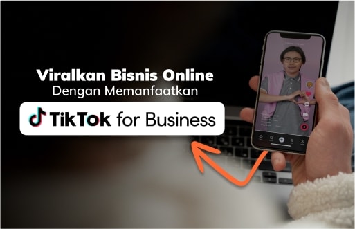 Viralkan Bisnis Online dengan Memanfaatkan TikTok For Business