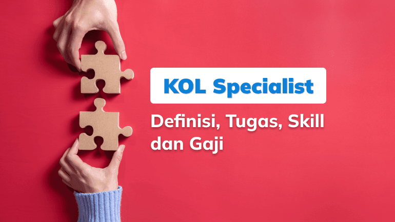 KOL Specialist: Definisi, Tugas, Skill, dan Gaji