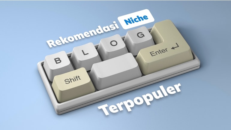 Rekomendasi Niche Blog Terpopuler