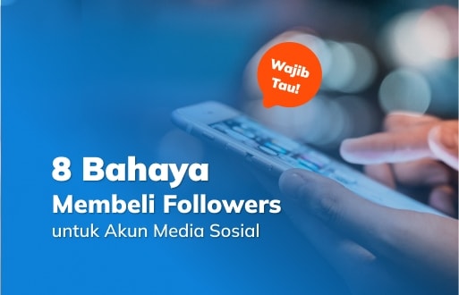 Wajib Tau! Ini 8 Bahaya Membeli Followers untuk Akun Media Sosial