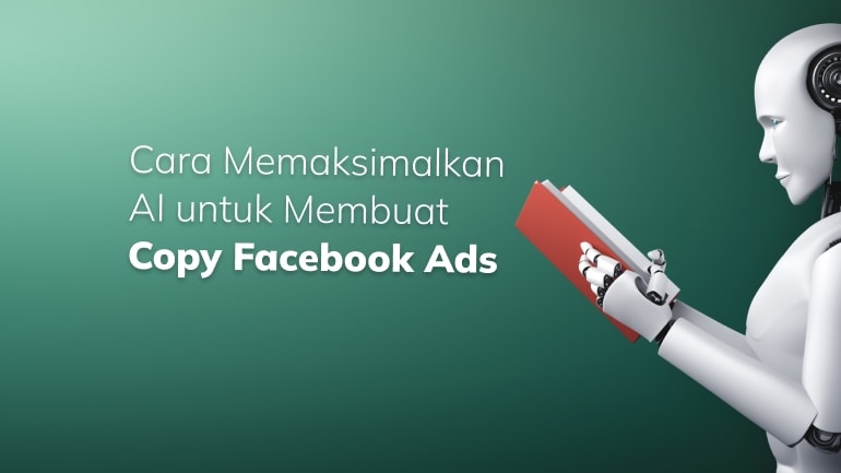 Cara Memaksimalkan AI untuk Membuat Copy Facebook Ads