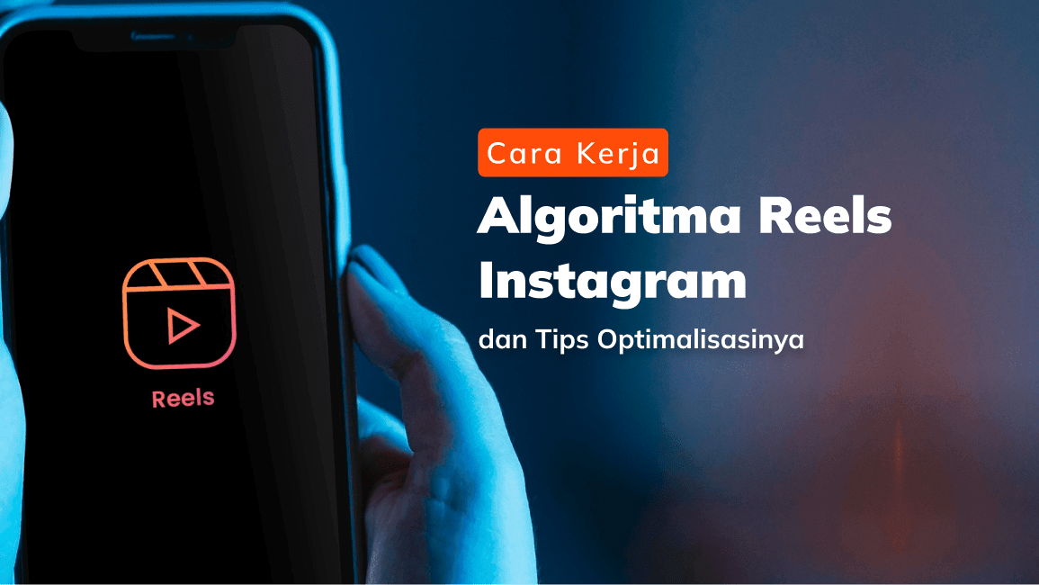 Cara Kerja Algoritma Reels Instagram dan Tips Optimalisasinya