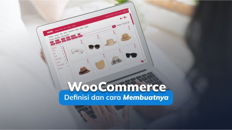 Apa Itu WooCommerce dan Bagaimana Cara Membuat Website E-Commerce