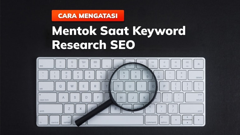 Mentok Saat Keyword Research SEO? Ini Cara Mengatasinya!