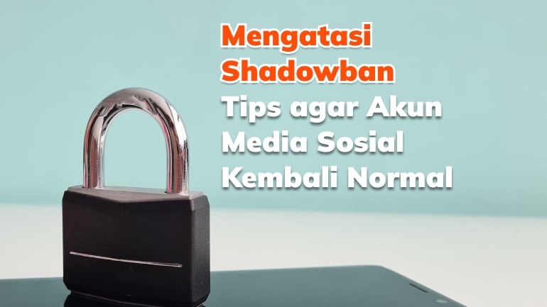 Mengatasi Shadowban: Tips agar Akun Media Sosial Kembali Normal