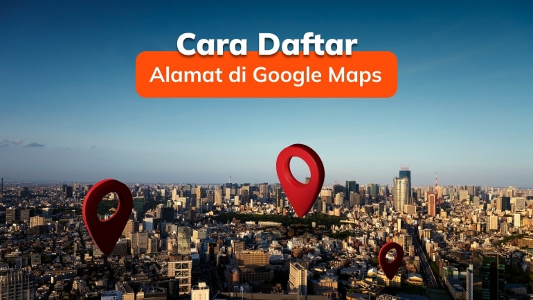 Cara Menambah dan Mendaftarkan Alamat di Google Maps