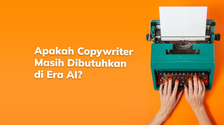 Apakah Copywriter Masih Dibutuhkan di Era AI? Ini Jawabannya!