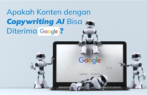 Apakah Membuat Konten dengan Copywriting AI Bisa Diterima Google?
