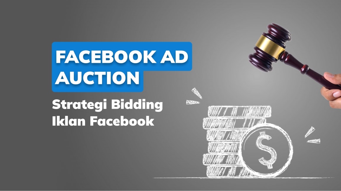 Facebook Ad Auction: Strategi Bidding Iklan Facebook