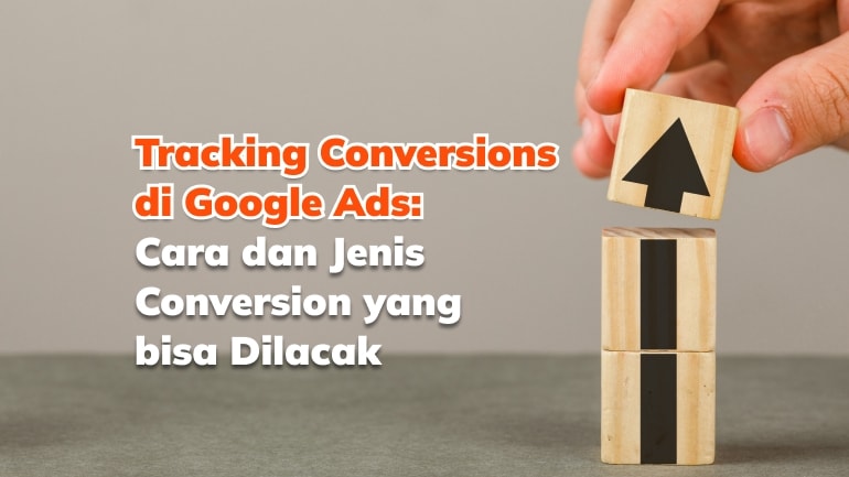 Cara Tracking Conversions di Google Ads Serta Jenis Conversionnya