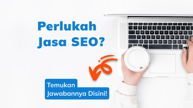 Perlukah Jasa SEO? Temukan Jawabannya Disini!