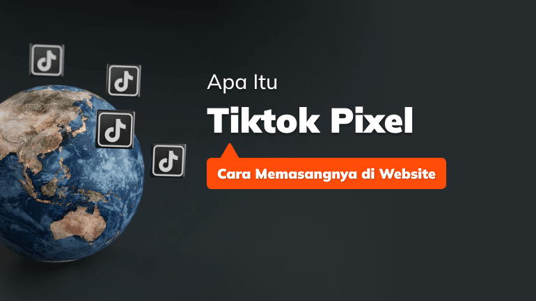 Mengenal Apa Itu TikTok Pixel dan Cara Memasangnya di Website