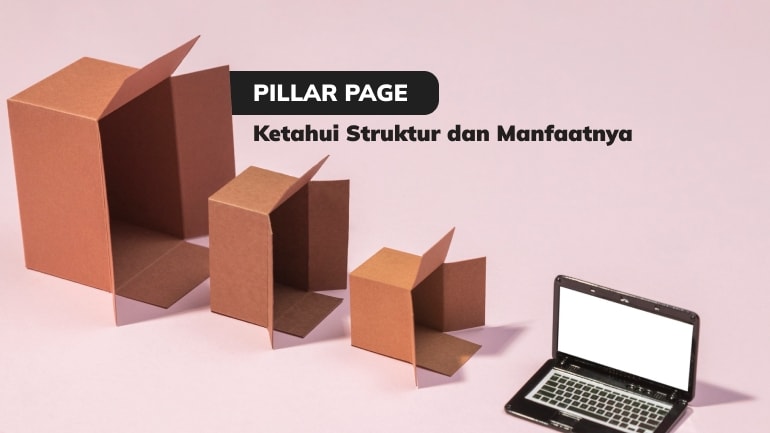 Apa Itu Pillar Page? Ketahui Struktur dan Manfaatnya!