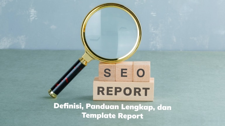 SEO Report: Definisi, Panduan Lengkap, dan Template Report