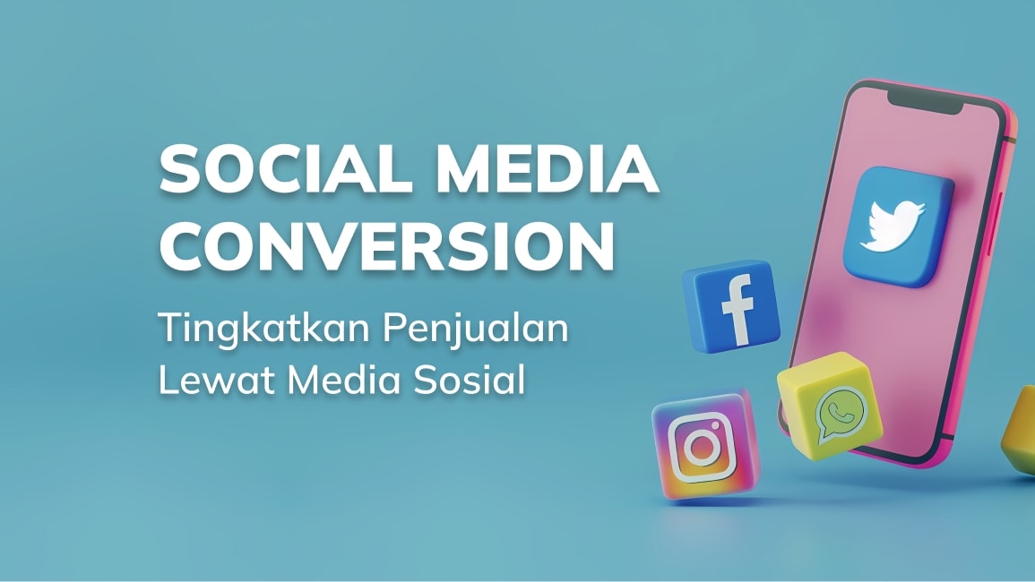 Social Media Conversions: Tingkatkan Penjualan Lewat Media Sosial