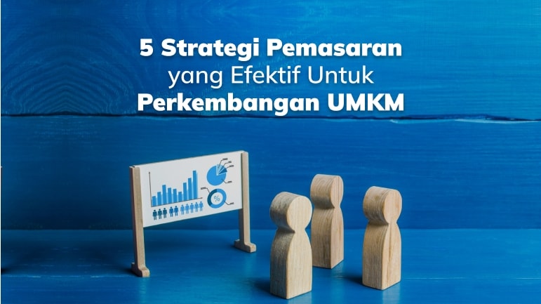 5 Strategi Pemasaran yang Efektif Untuk UMKM