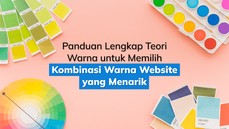 Panduan Lengkap Teori Warna untuk Memilih Kombinasi Warna Website yang Menarik