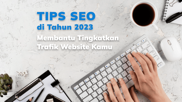 Tips SEO di Tahun 2024, Membantu Tingkatkan Trafik Website Kamu!