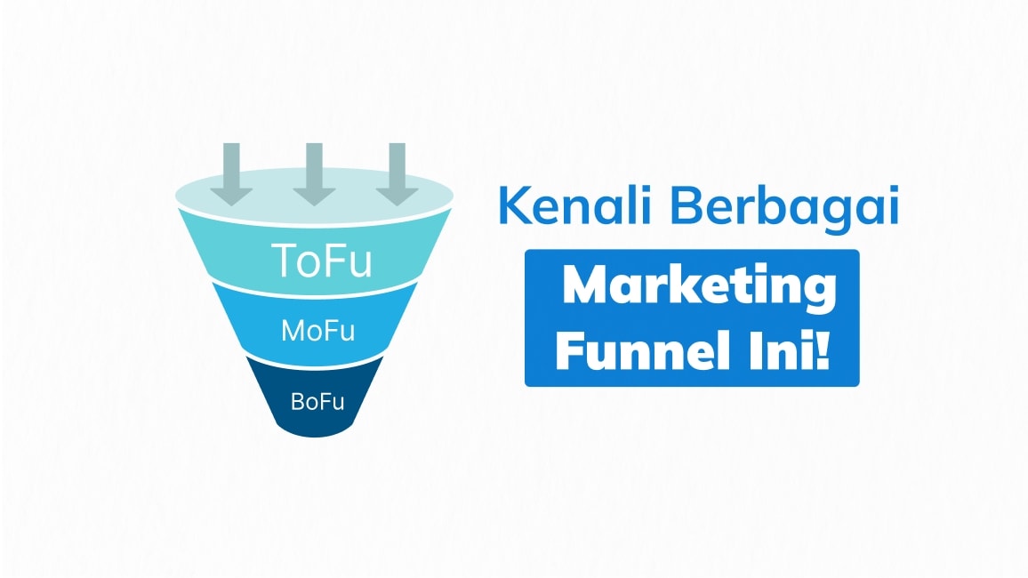 TOFU, MOFU, BOFU: Kenali Berbagai Marketing Funnel Ini!