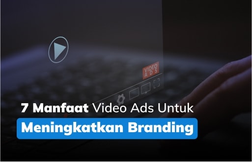 Video Ads: Pengertian dan 7 Manfaatnya untuk Meningkatkan Branding